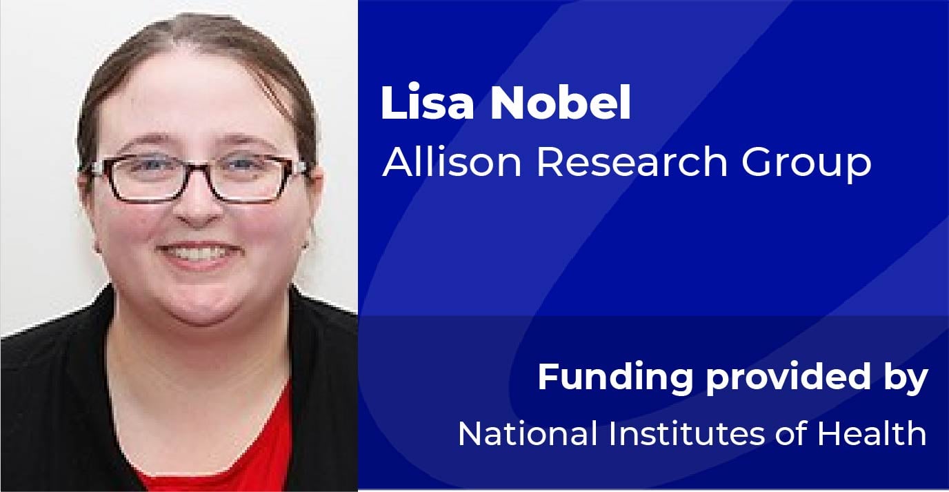 Lisa Nobel, Allison Research Group, Funded by NIH
