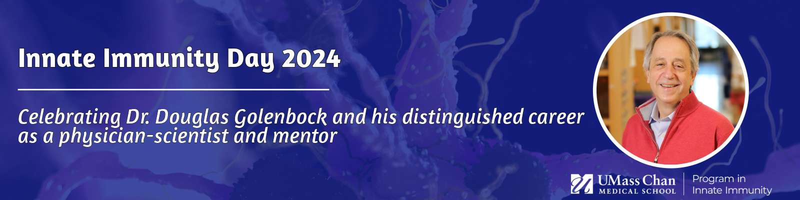 Banner for Innate Immunity Day 2024 Celebrating Dr. Douglas Golenbock and his distinguished career as a physician scientist and mentor